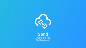 Mozilla 推出“Send”档案分享服务，下载一次后档案即自动销毁